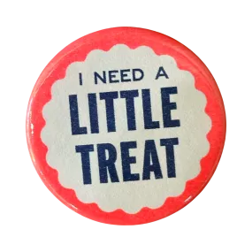 I Need A Little Treat Button